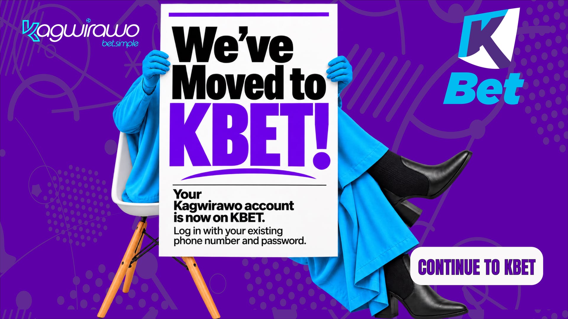 We've moved to KBet! Your Kagwirawo account is now on KBet. Log in with your existing phone number and password. Continue to KBet.